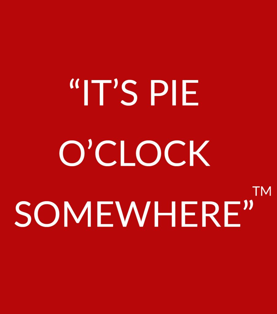 It’s Pie O’Clock Somewhere